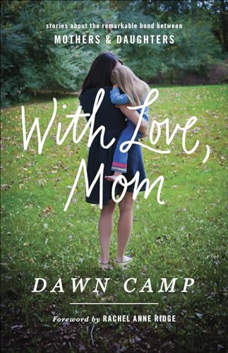 Beispielbild fr With Love, Mom : Stories about the Remarkable Bond Between Mothers and Daughters zum Verkauf von Better World Books