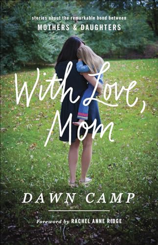 Imagen de archivo de With Love, Mom: Stories About the Remarkable Bond Between Mothers and Daughters a la venta por SecondSale