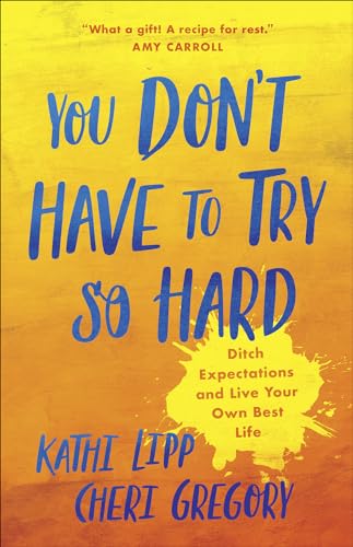 Stock image for You Don't Have to Try So Hard: Ditch Expectations and Live Your Own Best Life for sale by OwlsBooks