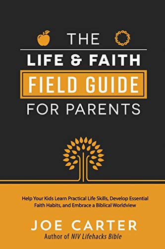 Beispielbild fr Life and Faith Field Guide for Parents: Help Your Kids Learn Practical Life Skills, Develop Essential Faith Habits, and Embrace a Biblical Worldview zum Verkauf von ThriftBooks-Dallas