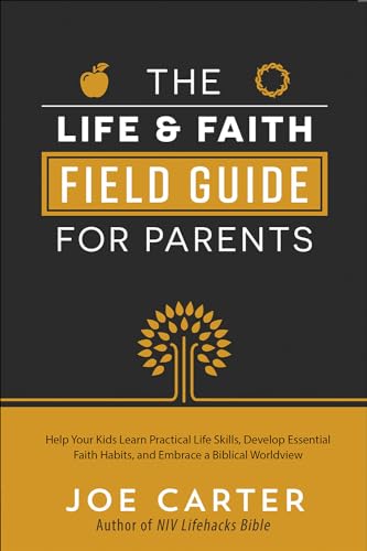 Imagen de archivo de Life and Faith Field Guide for Parents: Help Your Kids Learn Practical Life Skills, Develop Essential Faith Habits, and Embrace a Biblical Worldview a la venta por ThriftBooks-Reno