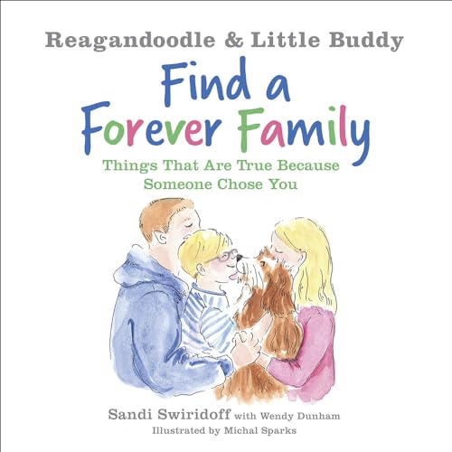 Stock image for Reagandoodle and Little Buddy Find a Forever Family: Things That Are True Because Someone Chose You (Adventures of Reagandoodle and Little Buddy) for sale by ZBK Books
