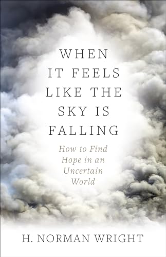 9780736974844: When It Feels Like the Sky Is Falling: How to Find Hope in an Uncertain World
