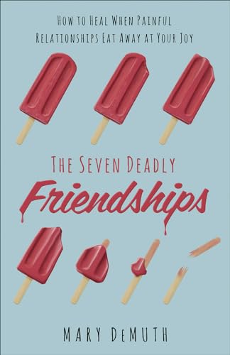 9780736974868: The Seven Deadly Friendships: How to Heal When Painful Relationships Eat Away at Your Joy