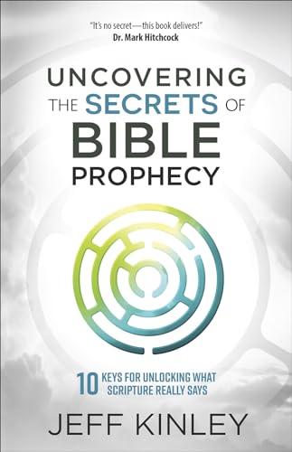 Imagen de archivo de Uncovering the Secrets of Bible Prophecy: 10 Keys for Unlocking What Scripture Really Says a la venta por ZBK Books