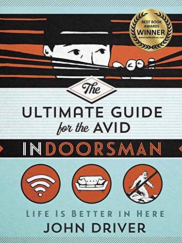 Stock image for The Ultimate Guide for the Avid Indoorsman: Life Is Better in Here for sale by SecondSale