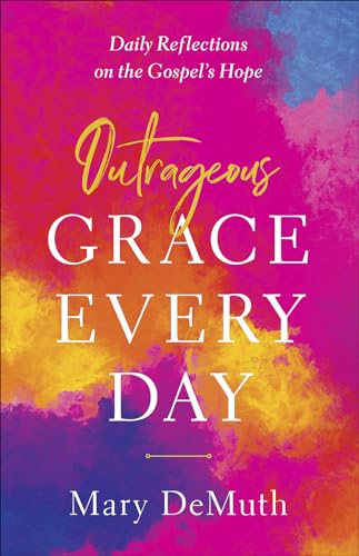 Beispielbild fr Outrageous Grace Every Day: Daily Reflections on the Gospel's Hope zum Verkauf von WorldofBooks