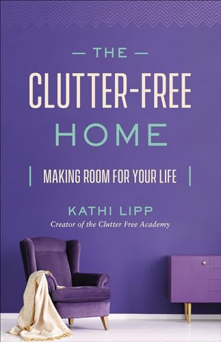 Stock image for The Clutter-Free Home: Making Room for Your Life for sale by SecondSale