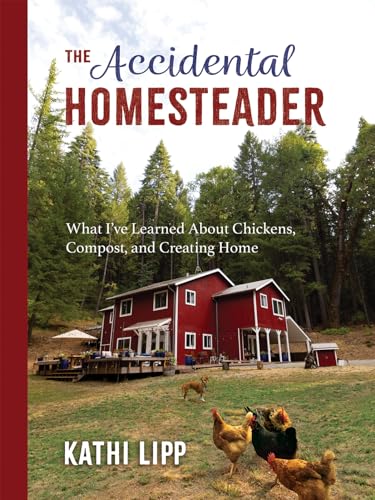 Stock image for The Accidental Homesteader: What Iâ  ve Learned About Chickens, Compost, and Creating Home for sale by Once Upon A Time Books