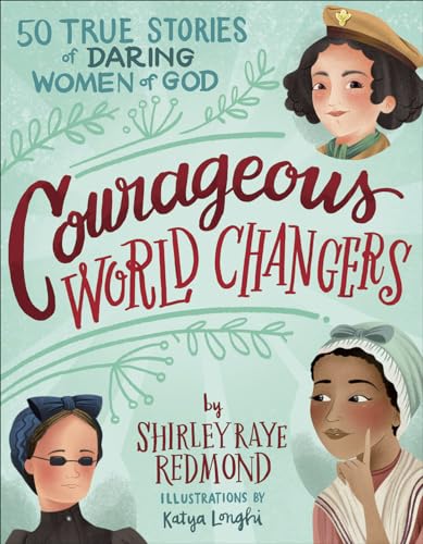Beispielbild fr Courageous World Changers : 50 True Stories of Daring Women of God zum Verkauf von Better World Books