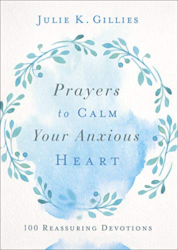Beispielbild fr Prayers to Calm Your Anxious Heart: 100 Reassuring Devotions zum Verkauf von BooksRun
