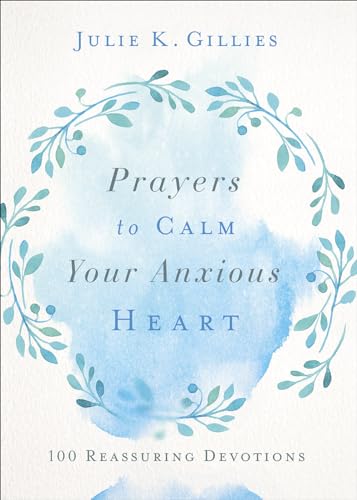 Stock image for Prayers to Calm Your Anxious Heart: 100 Reassuring Devotions for sale by BooksRun