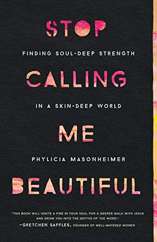 Stock image for Stop Calling Me Beautiful: Finding Soul-Deep Strength in a Skin-Deep World for sale by SecondSale