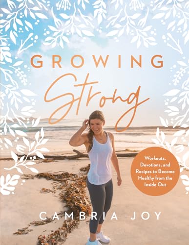 Stock image for Growing Strong: Workouts, Devotions, and Recipes to Become Healthy from the Inside Out for sale by Goodwill of Colorado