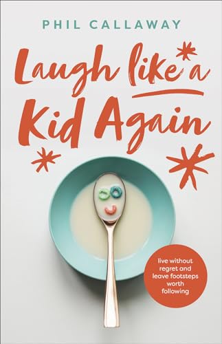 Beispielbild fr Laugh Like a Kid Again : Live Without Regret and Leave Footsteps Worth Following zum Verkauf von Better World Books