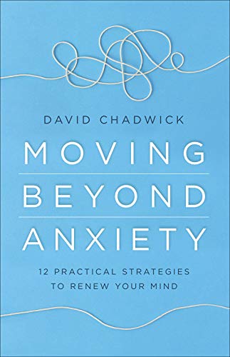 Stock image for Moving Beyond Anxiety: 12 Practical Strategies to Renew Your Mind for sale by SecondSale