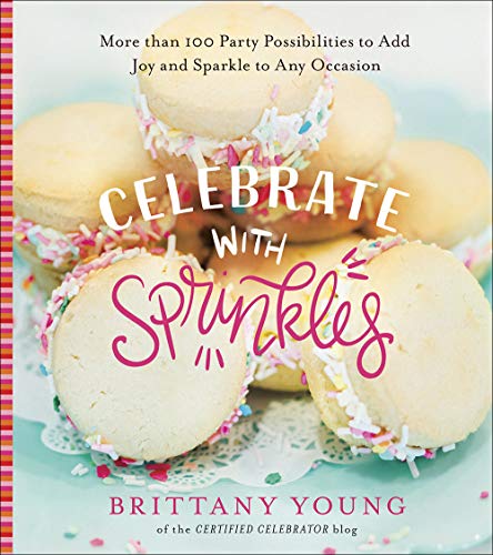 Stock image for Celebrate with Sprinkles: More Than 100 Party Possibilities to Add Joy and Sparkle to Any Occasion for sale by SecondSale