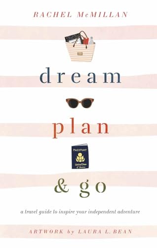 Stock image for Dream, Plan, and Go: A Travel Guide to Inspire Your Independent Adventure for sale by Open Books