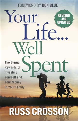 9780736982108: Your Life...Well Spent: The Eternal Rewards of Investing Yourself and Your Money in Your Family