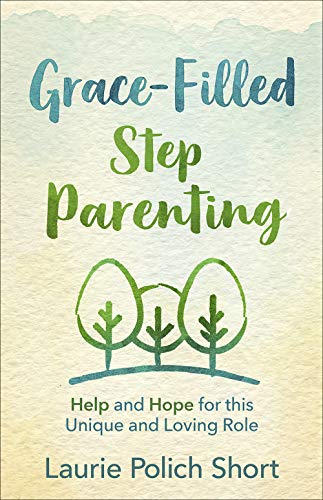 Stock image for Grace-Filled Stepparenting: Help and Hope for This Unique and Loving Role for sale by GF Books, Inc.
