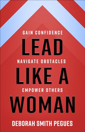 Imagen de archivo de Lead Like a Woman: Gain Confidence, Navigate Obstacles, Empower Others a la venta por ThriftBooks-Atlanta