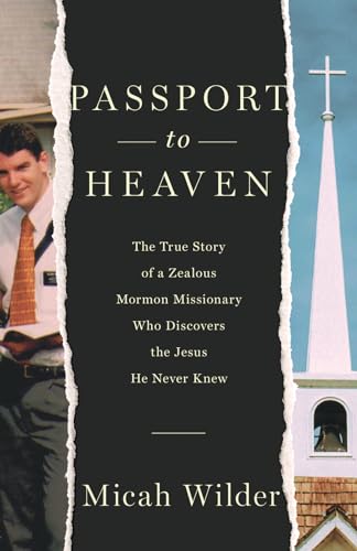 

Passport to Heaven: The True Story of a Zealous Mormon Missionary Who Discovers the Jesus He Never Knew