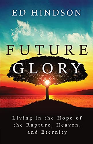 Imagen de archivo de Future Glory: Living in the Hope of the Rapture, Heaven, and Eternity a la venta por Goodwill of Colorado