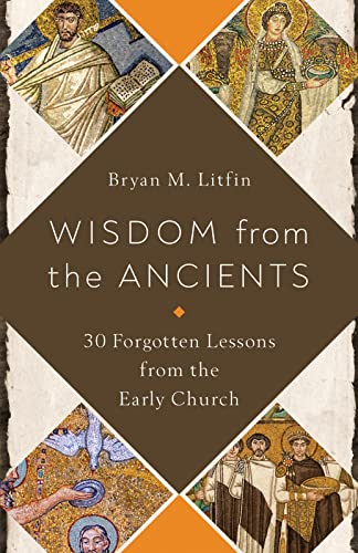 Imagen de archivo de Wisdom from the Ancients: 30 Forgotten Lessons from the Early Church a la venta por Red's Corner LLC