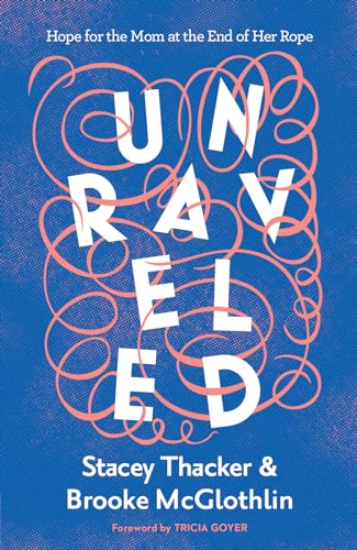 9780736984645: Unraveled: Hope for the Mom at the End of Her Rope