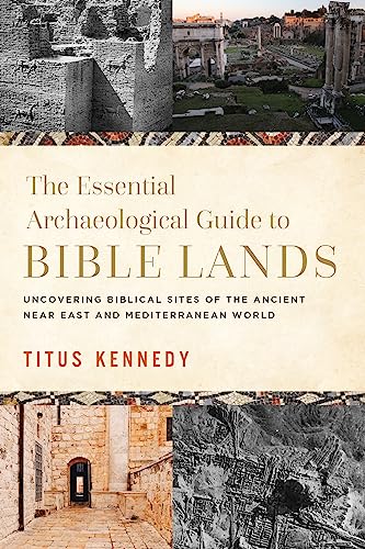 Beispielbild fr The Essential Archaeological Guide to Bible Lands: Uncovering Biblical Sites of the Ancient Near East and Mediterranean World zum Verkauf von BooksRun