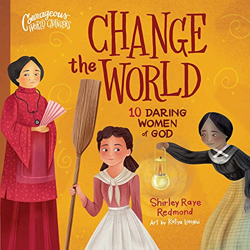 9780736986151: Change the World: 10 Daring Women of God (Courageous World Changers)