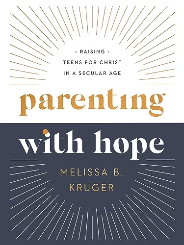 Stock image for Parenting with Hope: Raising Teens for Christ in a Secular Age [Hardcover] Kruger, Melissa B.; Jensen, Emily A. and Wifler, Laura for sale by Lakeside Books