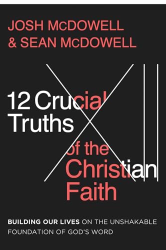 9780736987028: 12 Crucial Truths of the Christian Faith: Building Our Lives on the Unshakable Foundation of God’s Word