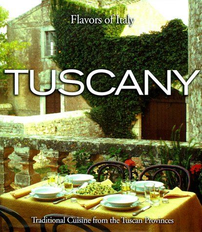 TUSCANY, Traditional Cuisine from the Tuscan Provinces (Flavors of Italy series)