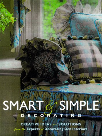 9780737000382: Smart & Simple Decorating: Creative Ideas and Solutions from the Experts at Decorating Den Interiors