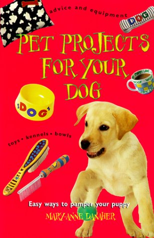 Beispielbild fr Pet Projects for Your Dog: Easy Ways to Pamper Your Puppy zum Verkauf von Wonder Book