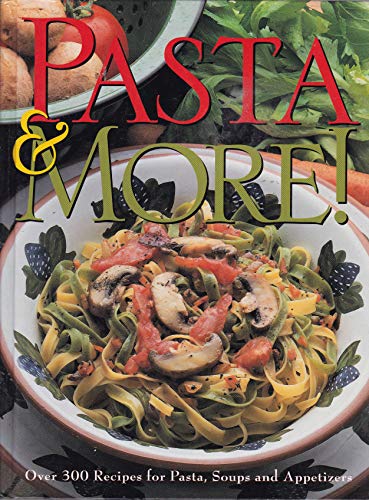 Imagen de archivo de Pasta and More: Over 300 Recipes for Pasta, Soups and Appetizers a la venta por Half Price Books Inc.