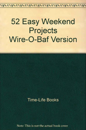 Stock image for 52 Easy Weekend Projects Wire-O-Baf Version for sale by Half Price Books Inc.