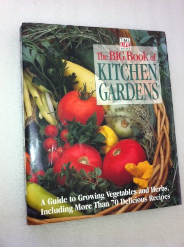 Stock image for The Big Book of Kitchen Gardens: A Guide to Growing Vegetables and Herbs, Including Over 40 Delicious Recipes for sale by ThriftBooks-Atlanta