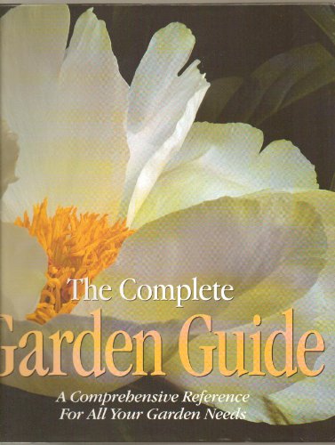 Beispielbild fr The Complete Garden Guide: A Comprehensive Reference for All Your Garden Needs zum Verkauf von Robinson Street Books, IOBA