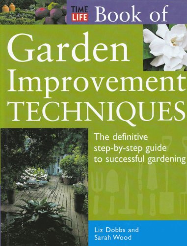 Imagen de archivo de Time-Life Book of Garden Improvement Techniques: The Definitive Step-By-Step Guide to Successful Gardening a la venta por Once Upon A Time Books