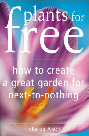 Stock image for Plants for Free: How to Create a Great Garden for Next-To-Nothing for sale by HPB-Diamond