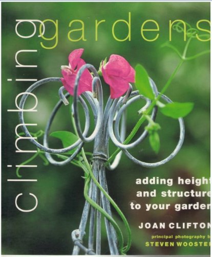 Beispielbild fr Climbing Gardens : Adding Height and Structure to Your Garden zum Verkauf von BooksRun