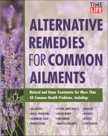 Beispielbild fr Time-Life Alternative Remedies for Common Ailments: How to Treat, Arthritis, Back Problems, Chronic Fatigue, Headaches, Insomnia, Sinusitis-- And over 40 More Common Health Conditions zum Verkauf von Aaron Books