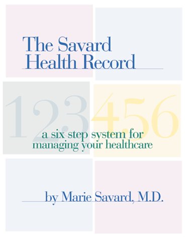 Imagen de archivo de The Savard Health Record: A Six-Step System for Managing Your Healthcare a la venta por Sequitur Books