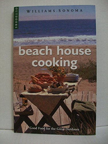 Beispielbild fr Beach House Cooking: Good Food for the Great Outdoors (Williams-Sonoma Outdoors) zum Verkauf von Your Online Bookstore