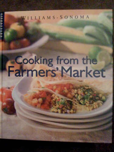 Beispielbild fr Cooking from the Farmers Market (Williams-Sonoma Lifestyles , Vol 10, No 20) zum Verkauf von Wonder Book