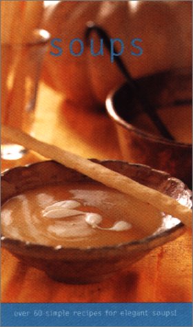 Beispielbild fr Soups : Over 60 Simple Recipes for Elegant Soups! zum Verkauf von Better World Books: West