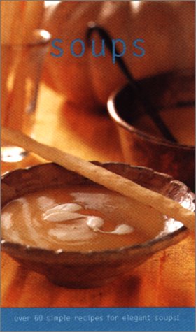 Imagen de archivo de Soups : Over 60 Simple Recipes for Elegant Soups! a la venta por Better World Books: West