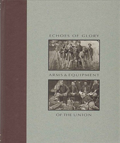 Stock image for ECHOES OF GLORY: ARMS AND EQUIPMENT OF THE UNION for sale by Old Army Books